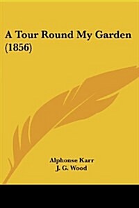 A Tour Round My Garden (1856) (Paperback)