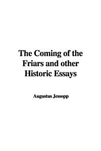 The Coming of the Friars and other Historic Essays (Paperback)