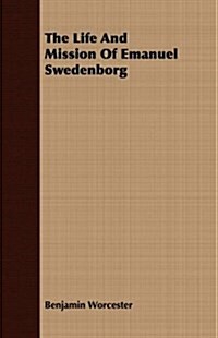 The Life And Mission Of Emanuel Swedenborg (Paperback)