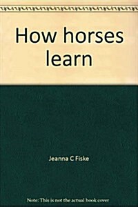 How horses learn: Equine psychology applied to training (Hardcover)