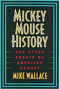 Mickey Mouse History and Other Essays on American Memory (Critical Perspectives on the Past) (Hardcover)