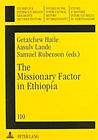 The Missionary Factor in Ethopia: Papers from a Symposium on the Impact of European Missions on Ethiopian Society, Lund University, August 1996 (Paperback)