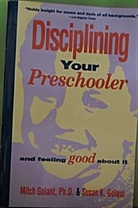 Disciplining Your Preschooler and Feeling Good About It (Paperback)