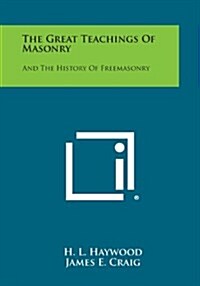 The Great Teachings of Masonry: And the History of Freemasonry (Paperback)