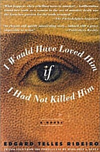 I Would Have Loved Him, If I Had Not Killed Him: A Novel (Paperback, 1st A Wyatt Book for St. Martins Press Pbk. Ed)