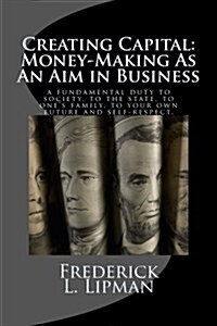 Creating Capital:  Money-Making As An Aim in Business (Paperback)
