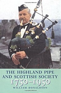 The Highland Pipe and Scottish Society 1750-1950 (Hardcover)