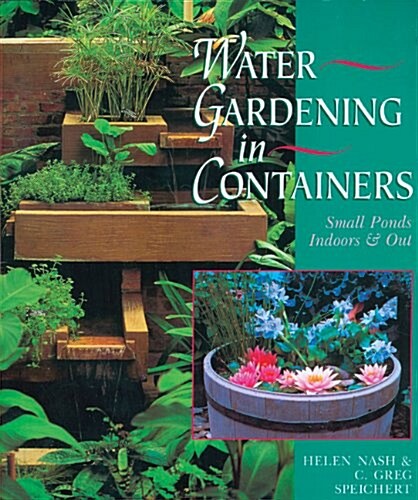 Water Gardening In Containers: Small Ponds Indoors & Out (Paperback)