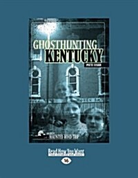 Ghosthunting Kentucky (Paperback, Large Print 16 pt)