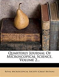 Quarterly Journal Of Microscopical Science, Volume 2... (Paperback)