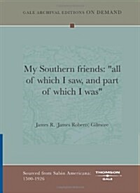 My Southern Friends: All Of Which I Saw, And Part Of Which I Was (Paperback)