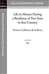 Life in Mexico During a Residence of Two Years in that Country (Paperback)