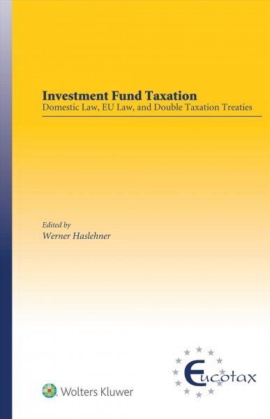 Investment Fund Taxation: Domestic Law, Eu Law, and Double Taxation Treaties (Hardcover)