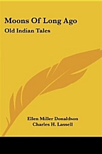 Moons Of Long Ago: Old Indian Tales (Paperback)
