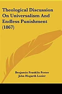 Theological Discussion On Universalism And Endless Punishment (1867) (Paperback)