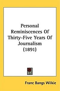 Personal Reminiscences Of Thirty-Five Years Of Journalism (1891) (Hardcover)