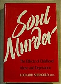 Soul Murder: The Effects of Childhood Abuse and Deprivation (Hardcover)