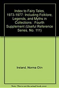 Index to Fairy Tales, 1973-1977: Including Folklore, Legends, and Myths in Collections : Fourth Supplement (Useful Reference Series, No. 111) (Hardcover)