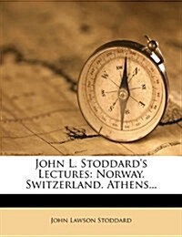 John L. Stoddards Lectures: Norway. Switzerland. Athens... (Paperback)