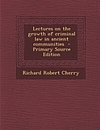 Lectures on the growth of criminal law in ancient communities (Paperback)