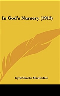 In Gods Nursery (1913) (Hardcover)