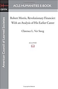 Robert Morris, Revolutionary Financier: With an Analysis of His Earlier Career (Paperback)