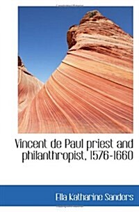 Vincent de Paul priest and philanthropist, 1576-1660 (Paperback)