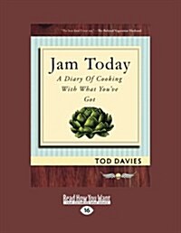 Jam Today: A Diary of Cooking with What Youve got (Paperback)