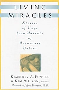 Living Miracles: Stories of Hope from Parents of Premature Babies (Hardcover)