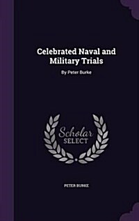 Celebrated Naval and Military Trials: By Peter Burke (Hardcover)