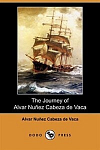 The Journey of Alvar Nunez Cabeza de Vaca (Dodo Press) (Paperback)