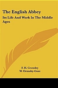 The English Abbey: Its Life And Work In The Middle Ages (Paperback)