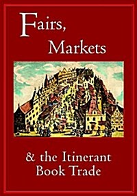 Fairs, Markets and the Itinerant Book Trade (Hardcover, 1)
