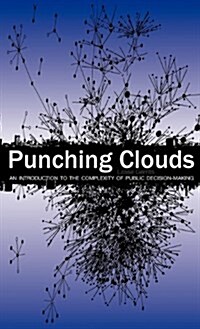 Punching Clouds: An Introduction to the Complexity of Public Decision-Making (Hardcover)