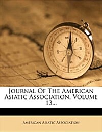 Journal Of The American Asiatic Association, Volume 13... (Paperback)