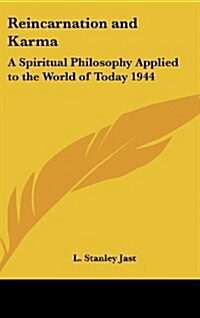 Reincarnation and Karma: A Spiritual Philosophy Applied to the World of Today 1944 (Hardcover)