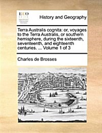 Terra Australis Cognita: Or, Voyages to the Terra Australis, or Southern Hemisphere, During the Sixteenth, Seventeenth, and Eighteenth Centurie (Paperback)