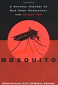 Mosquito:  A Natural History of Our Most Persistent and Deadly Foe (Hardcover, 1)