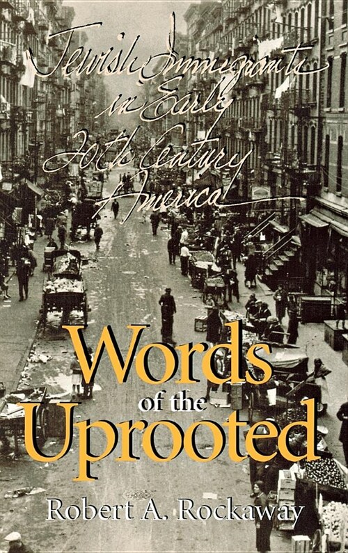 Words of the Uprooted: Jewish Immigrants in Early Twentieth-Century America (Hardcover)