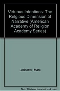 Virtuous Intentions: The Relgious Dimension of Narrative (American Academy of Religion Academy Series) (Hardcover)