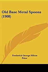 Old Base Metal Spoons (1908) (Paperback)