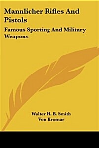 Mannlicher Rifles And Pistols: Famous Sporting And Military Weapons (Paperback)