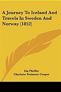 A Journey To Iceland And Travels In Sweden And Norway (1852) (Paperback)