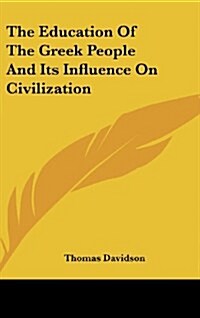 The Education Of The Greek People And Its Influence On Civilization (Hardcover)