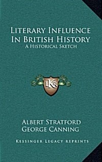 Literary Influence In British History: A Historical Sketch (Hardcover)