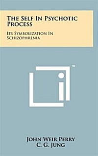 The Self In Psychotic Process: Its Symbolization In Schizophrenia (Hardcover)