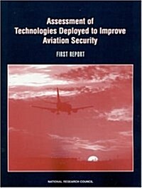 Assessment of Technologies Deployed to Improve Aviation Security: First Report (Paperback)