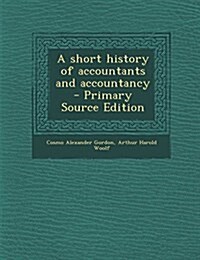 A short history of accountants and accountancy (Paperback)