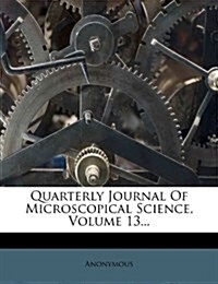 Quarterly Journal Of Microscopical Science, Volume 13... (Paperback)