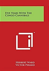 Five Years with the Congo Cannibals (Paperback)